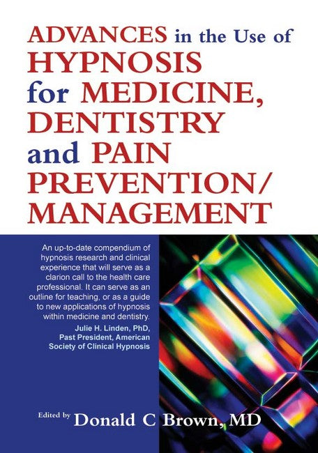 Advances in the Use of Hypnosis for Medicine, Dentistry and Pain Prevention/Management cover