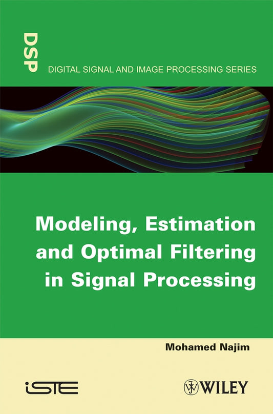 Modeling, Estimation and Optimal Filtration in Signal Processing cover