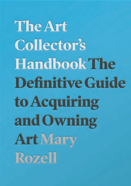 Art Collector's Handbook:: The Definitive Guide to Acquiring and Owning Art 2ed
