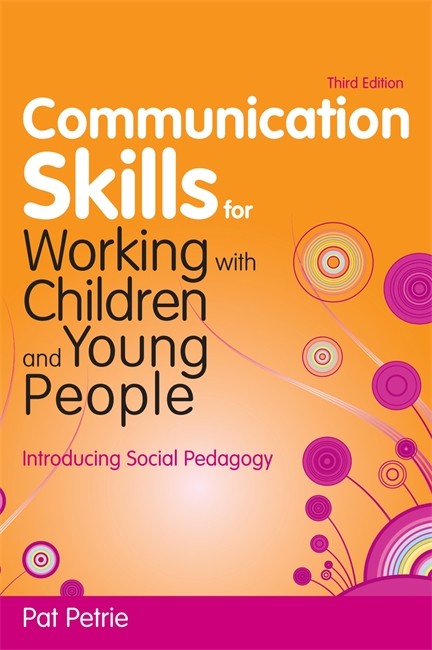 Communication Skills for Working with Children and Young People 3/e: Introducing Social Pedagogy