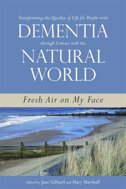 Transforming the Quality of Life for People with Dementia through Contact with the Natural World cover