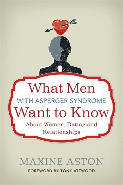 What Men with Asperger Syndrome Want to Know About Women, Dating and Relationships cover