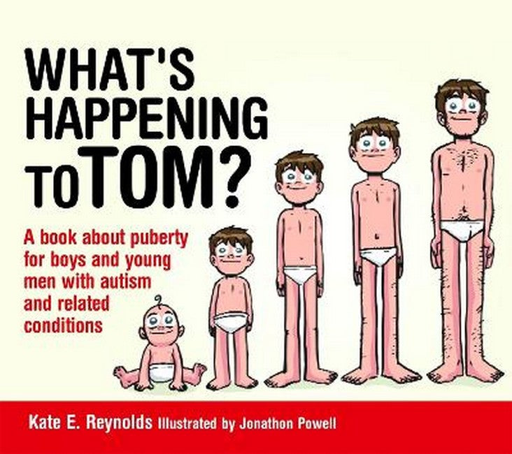 What's Happening to Tom?: A book about puberty for boys and young men wi: th autism and related conditions