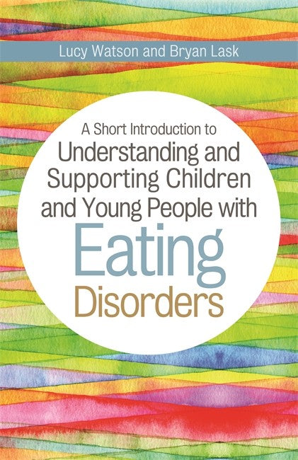 A Short Introduction to Understanding and Supporting Children and Young People with Eating Disorders cover