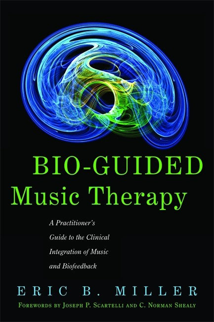 Bio-Guided Music Therapy: A Practitioner's Guide to the Clinical Integra: tion of Music and Biofeedback
