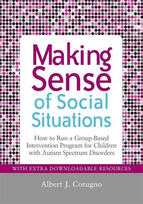 Making Sense of Social Situations: How to Run a Group-Based Intervention: Program for Children with Autism Spectrum Disorders