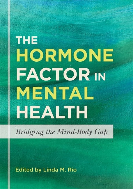 Hormone Factor in Mental Health: Bridging the Mind-body Gap: