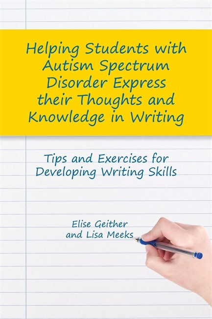 Helping Students with Autism Spectrum Disorder Express their Thoughts an: d Knowledge in Writing: Tips and Exercises for Developing Writing Skills