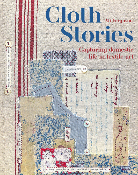 Cloth Stories  - Capturing domestic life in textile art