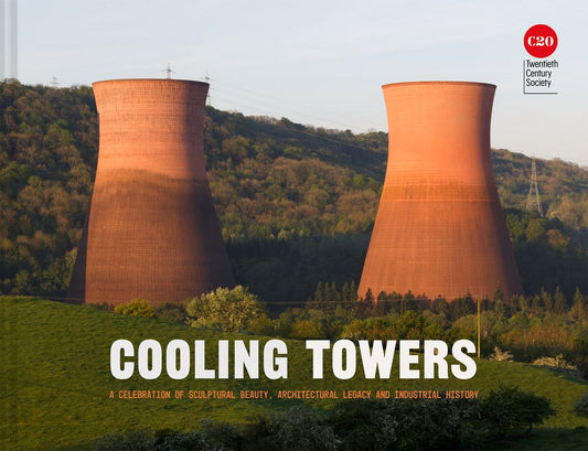 Cooling Towers: A celebration of sculptural beauty, architectural legacy and industrial history