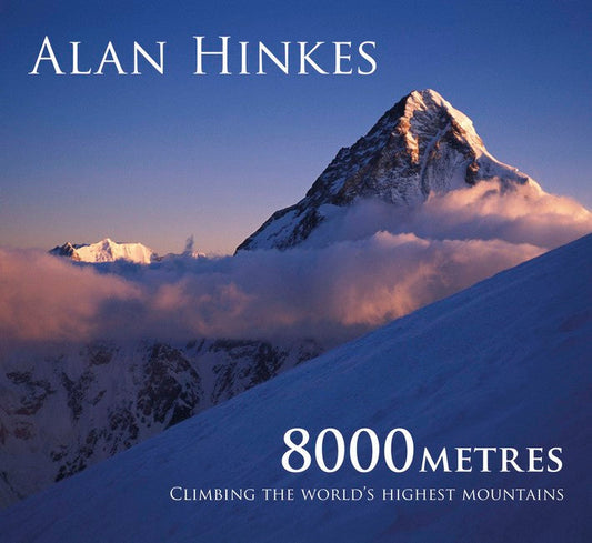 8000m: Climbing The Worlds Highest Mountains: