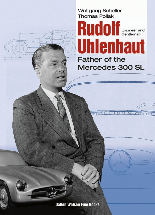 Rudolf Uhlenhaut: Engineer and Gentleman, Father of the Mercedes 300 SL cover