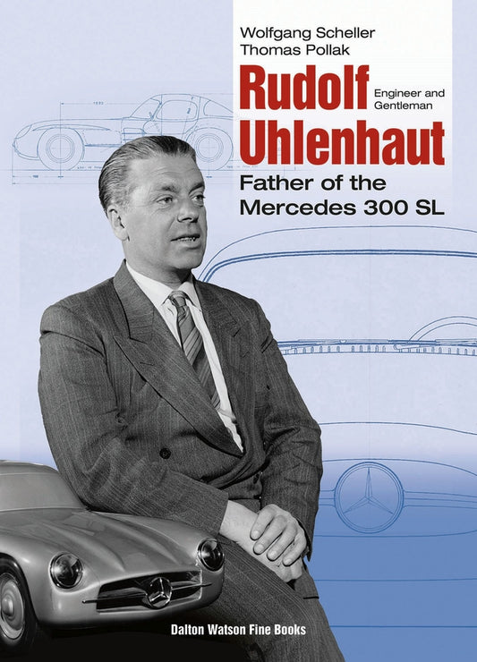 Rudolf Uhlenhaut: Engineer and Gentleman, Father of the Mercedes 300 SL cover