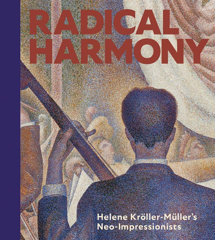Radical Harmony: Helene Krller-Mller's Neo-Impressionists cover