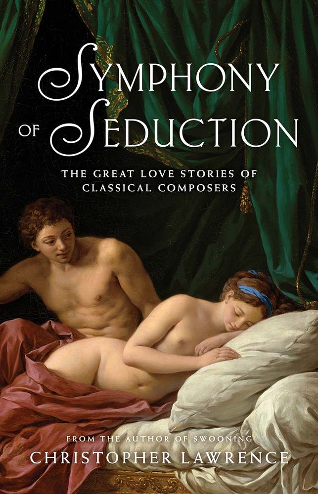 Symphony of Seduction: The Great Love Stories of Classical Composers book cover