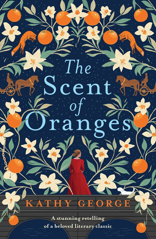 The Scent of Oranges: The stunning literary retelling of a beloved classic from a brilliant Australian author.