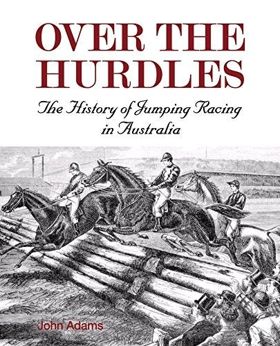 Over the Hurdles:The History of Jumping Racing in Australia book cover