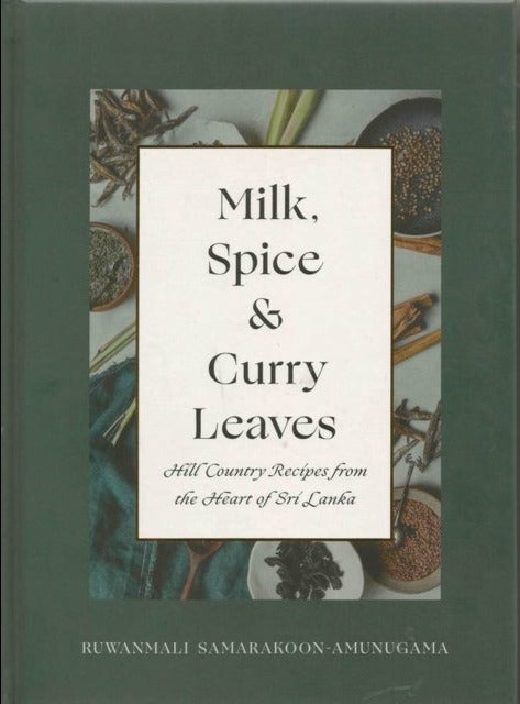 Milk, Spice and Curry Leaves: Hill Country Recipes from the Heart of Sri Lanka book cover