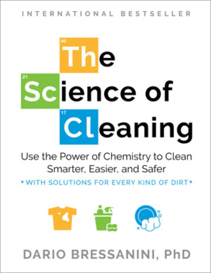 The Science of Cleaning: Use the Power of Chemistry to Clean Smarter, Easier, and Safer-With Solutions for Every Kind of Dirt cover