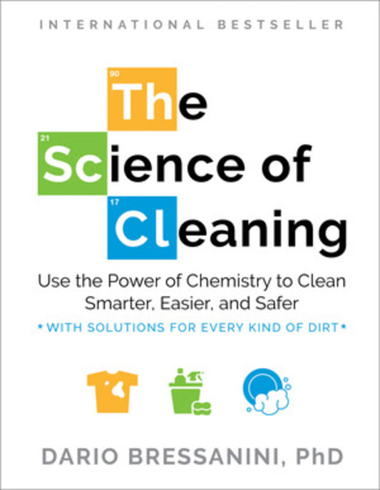 The Science of Cleaning: Use the Power of Chemistry to Clean Smarter, Easier, and Safer-With Solutions for Every Kind of Dirt cover