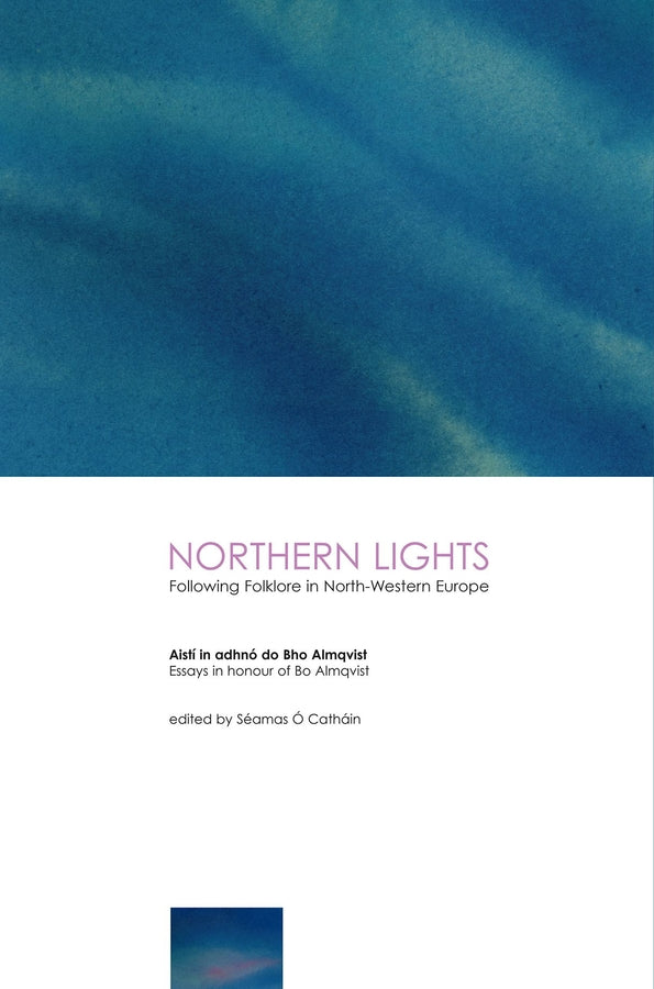 Northern Lights: Following Folklore in North-Western Europe - Essays in Honour of BoAlmqvist: Following Folklore in North-Western Europe - Essays in Honour of BoAlmqvist cover