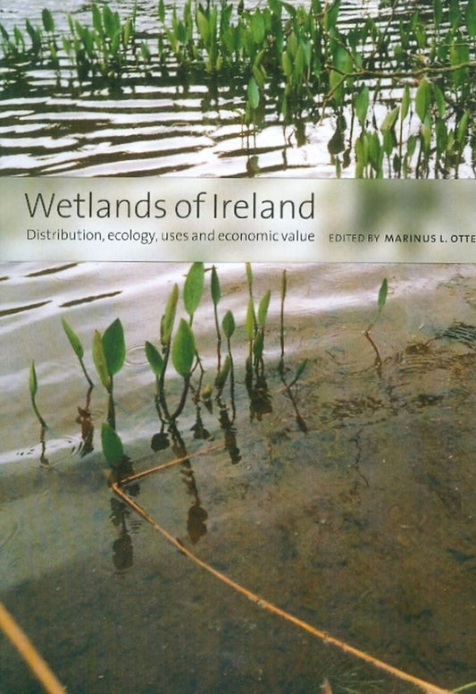 Wetlands of Ireland: Distribution, Ecology, Uses and Economic Value: Distribution, Ecology, Uses and Economic Value cover
