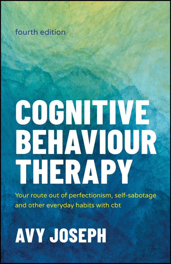 Cognitive Behaviour Therapy: Your Route out of Perfectionism, Self-Sabotage and Other Everyday Habits with CBT cover