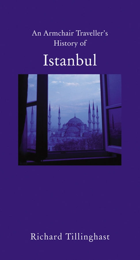 An Armchair Traveller's History of Istanbul: City of Remembering and Forgetting cover