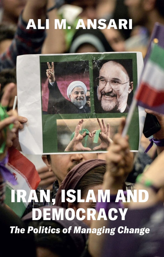 Iran, Islam and Democracy: The Politics of Managing Change cover