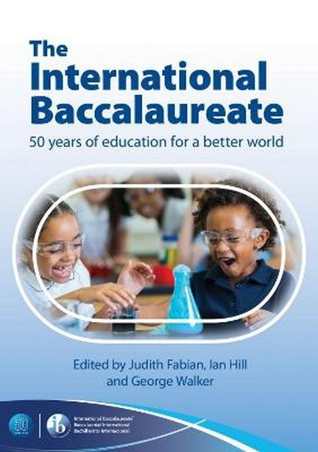 The International Baccalaureate: 50 Years of Education for a Better Worl cover