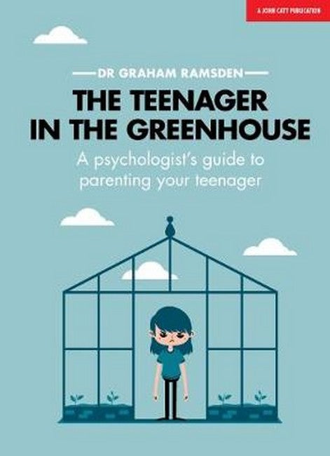 The Teenager In The Greenhouse: A psychologist's guide to parenting your teenager cover