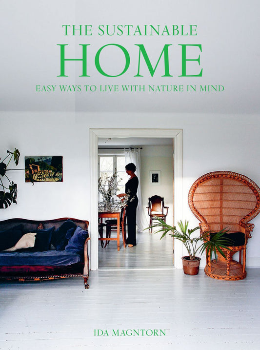 The Sustainable Home: Easy Ways To Live With Nature In Mind