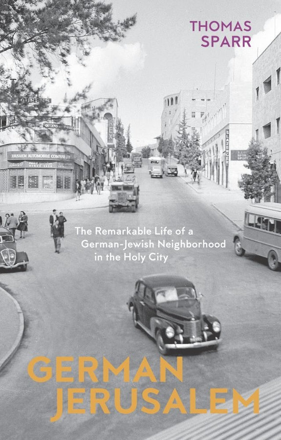 German Jerusalem: The Remarkable Life of a German-Jewish Neighborhood in the Holy City cover
