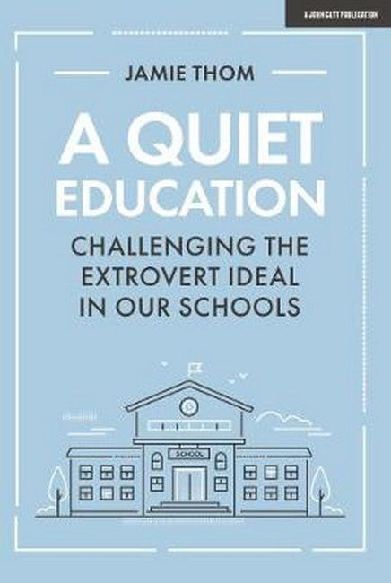 A Quiet Education: Challenging the extrovert ideal in our schools cover