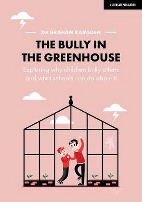 The Bully in the Greenhouse: Why children bully others and what schools can do about it cover