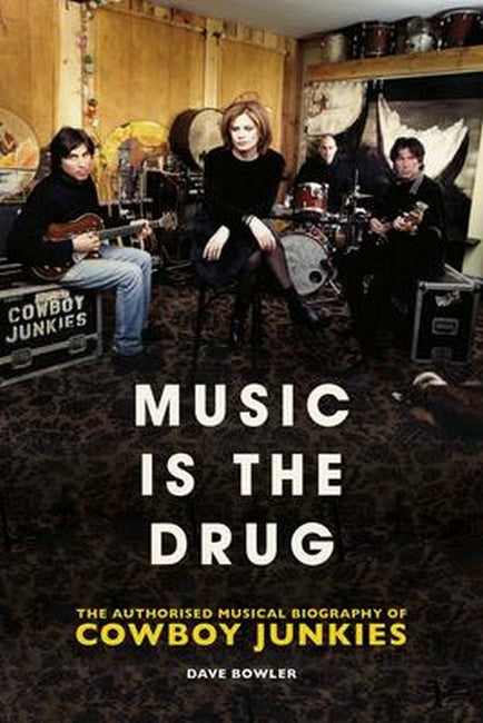 Music is the Drug: The Authorised Biography of The Cowboy Junkies cover