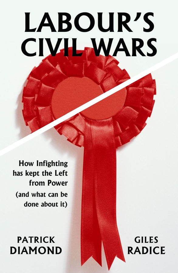 Labour's Civil Wars: How Infighting has Kept the Left from Power (and What Can Be Done About It) cover