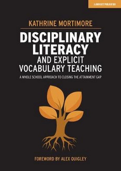 Disciplinary Literacy and Explicit Vocabulary Teaching: A whole school approach to closing the attainment gap cover