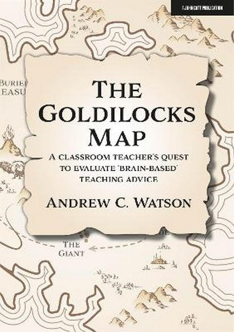 The Goldilocks Map: A classroom teacher's quest to evaluate 'brain-based' teaching advice cover