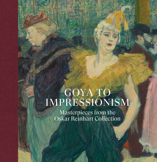 Goya to Impressionism: Masterpieces from the Oskar Reinhart Collection