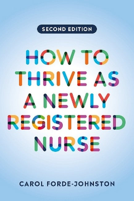 How to Thrive as a Newly Registered Nurse 2/e: