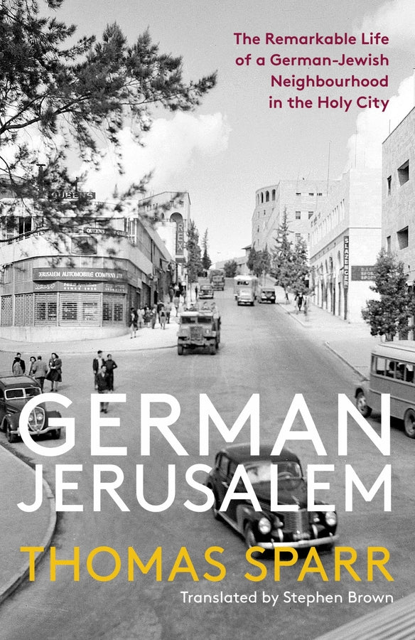German Jerusalem: The Remarkable Life of a German-Jewish Neighborhood in the Holy City cover