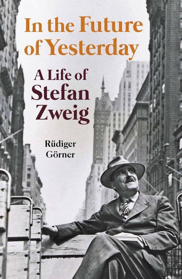 In the Future of Yesterday: A Life of Stefan Zweig cover