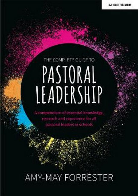 The Complete Guide to Pastoral Leadership: A compendium of essential knowledge, research and experience for all pastoral leaders in schools cover