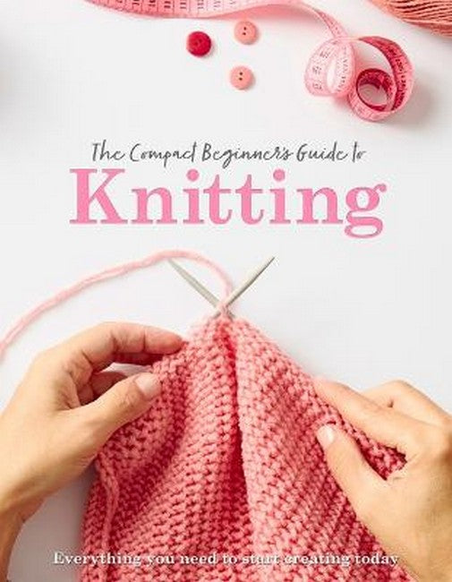 The Compact Beginner's Guide to Knitting: