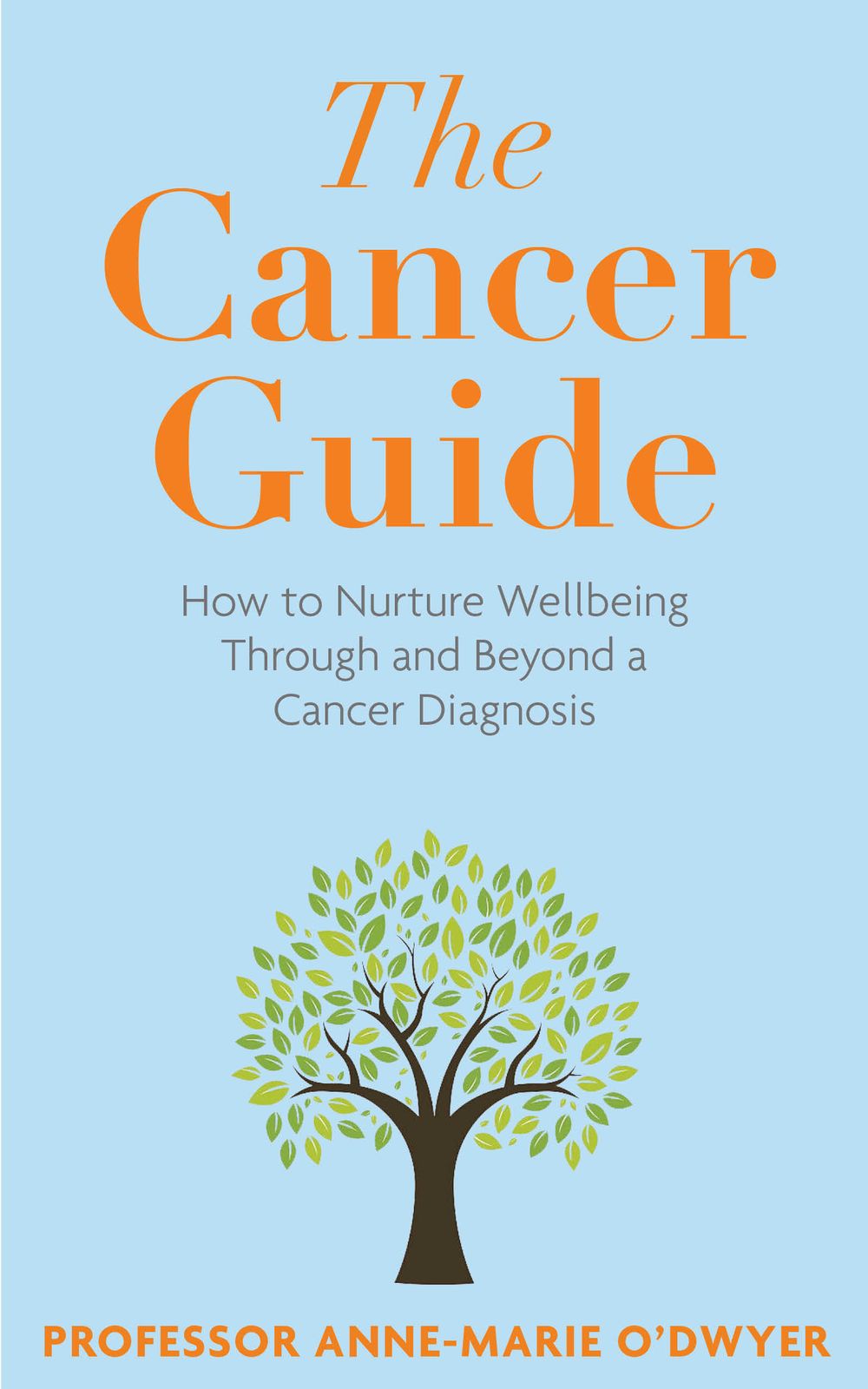 The Cancer Guide: How to Nurture Wellbeing Through and Beyond a Cancer Diagnosis