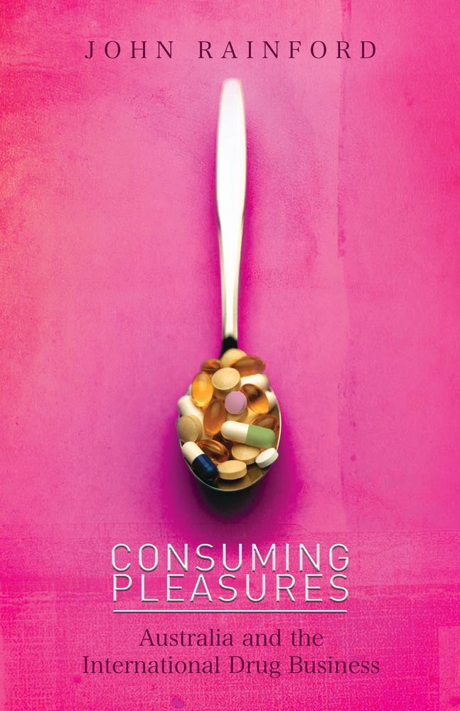 Consuming Pleasures: Australia and the International Drug Business book cover