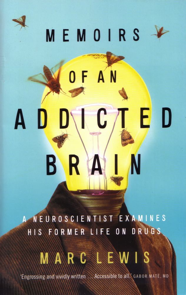 Memoirs of An Addicted Brain: A neuroscientist examines his former life on drugs book cover