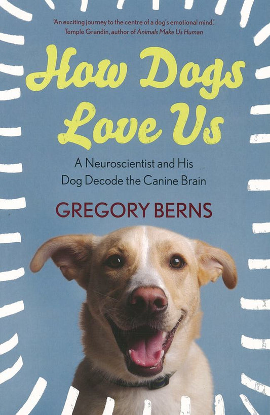 How Dogs Love Us: A Neuroscientist and His Dog Decode the Canine Brain book cover