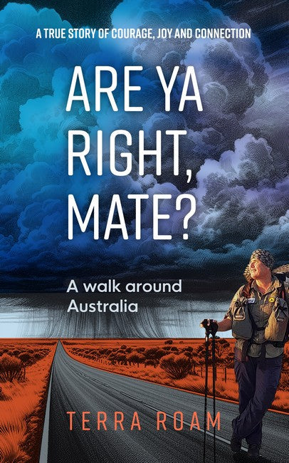 Are Ya Right, Mate? A walk around Australia: A true story of courage, joy and connection